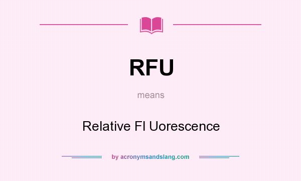 What does RFU mean? It stands for Relative Fl Uorescence