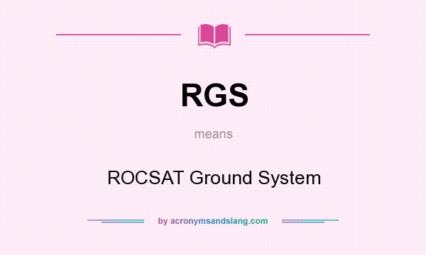 What does RGS mean? It stands for ROCSAT Ground System