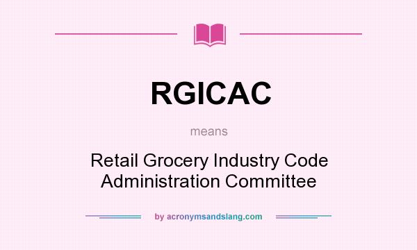 What does RGICAC mean? It stands for Retail Grocery Industry Code Administration Committee