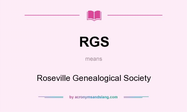 What does RGS mean? It stands for Roseville Genealogical Society