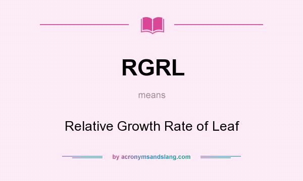 What does RGRL mean? It stands for Relative Growth Rate of Leaf