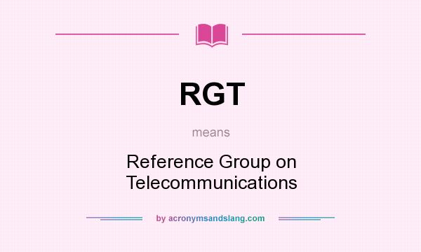 What does RGT mean? It stands for Reference Group on Telecommunications