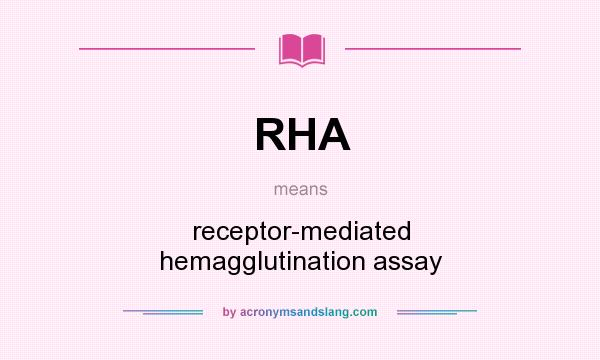 What does RHA mean? It stands for receptor-mediated hemagglutination assay