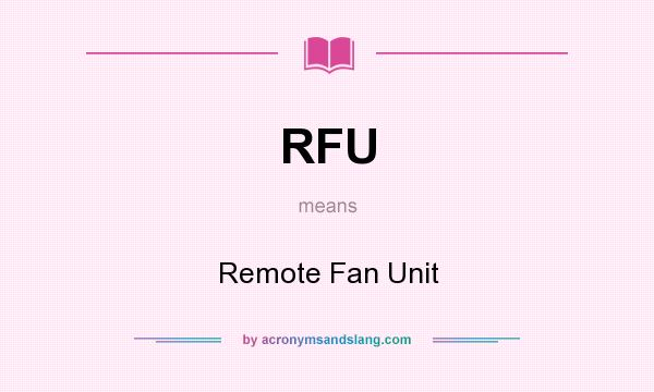 What does RFU mean? It stands for Remote Fan Unit