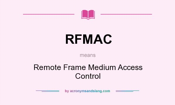 What does RFMAC mean? It stands for Remote Frame Medium Access Control