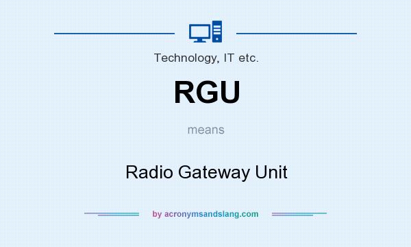 What does RGU mean? It stands for Radio Gateway Unit
