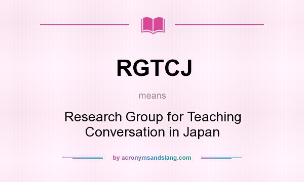 What does RGTCJ mean? It stands for Research Group for Teaching Conversation in Japan