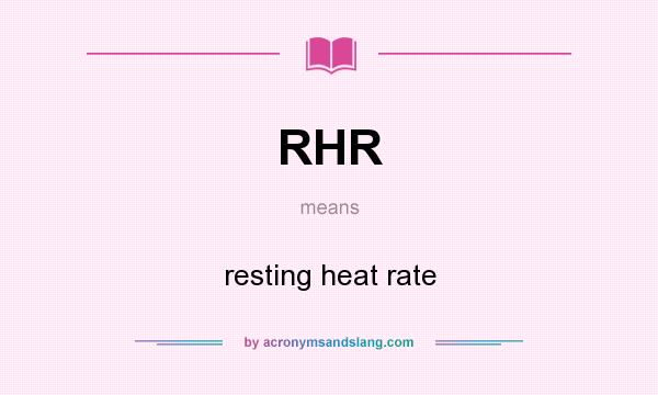 What does RHR mean? It stands for resting heat rate