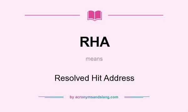 What does RHA mean? It stands for Resolved Hit Address