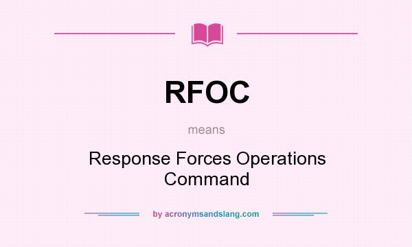 What does RFOC mean? It stands for Response Forces Operations Command