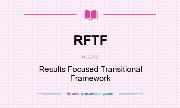 What does RFTF mean? It stands for Results Focused Transitional Framework