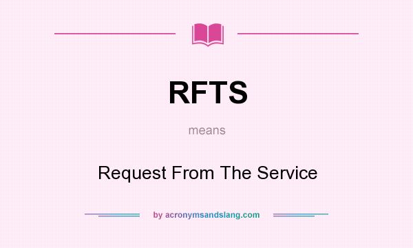 What does RFTS mean? It stands for Request From The Service