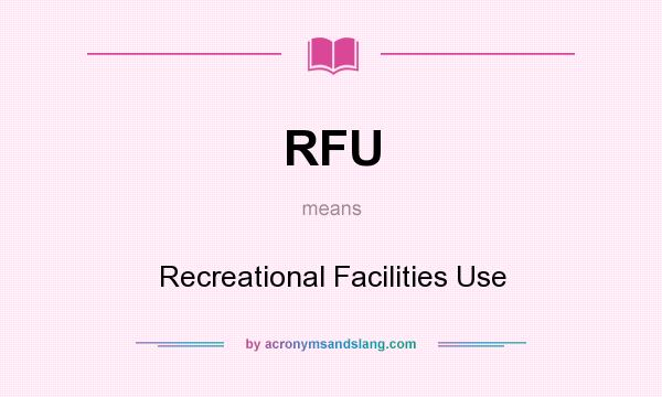 What does RFU mean? It stands for Recreational Facilities Use