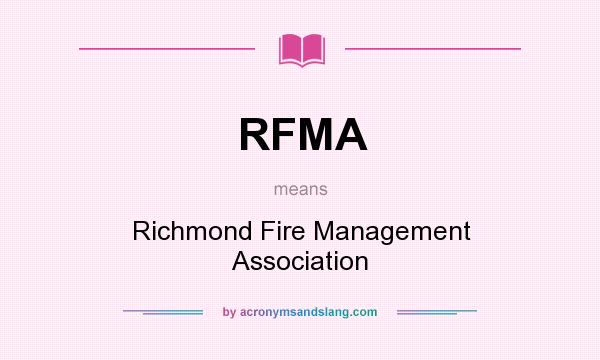 What does RFMA mean? It stands for Richmond Fire Management Association