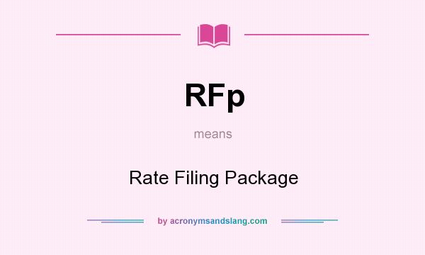 What does RFp mean? It stands for Rate Filing Package