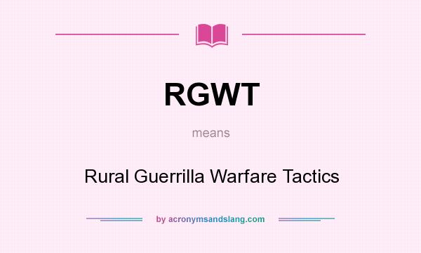 What does RGWT mean? It stands for Rural Guerrilla Warfare Tactics