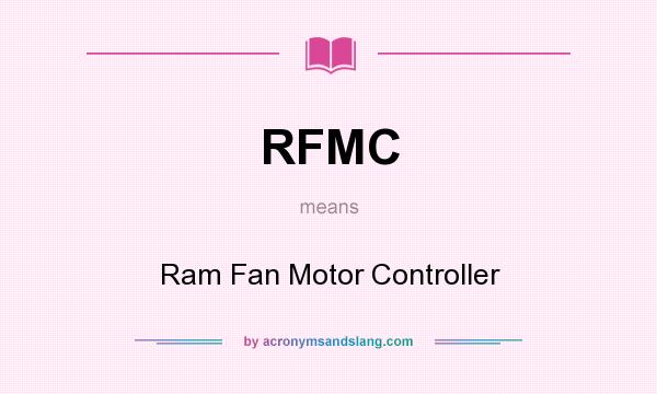 What does RFMC mean? It stands for Ram Fan Motor Controller