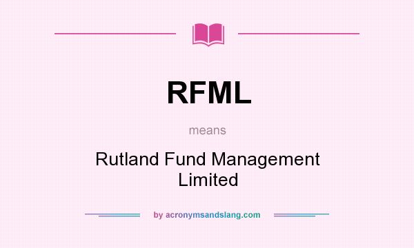 What does RFML mean? It stands for Rutland Fund Management Limited