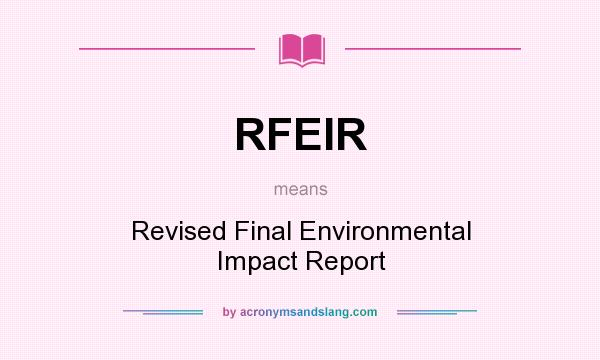 What does RFEIR mean? It stands for Revised Final Environmental Impact Report