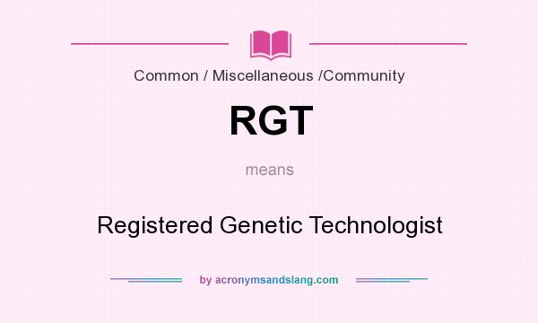 What does RGT mean? It stands for Registered Genetic Technologist
