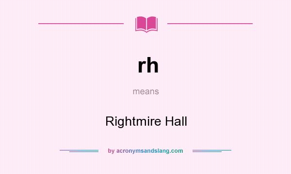 What does rh mean? It stands for Rightmire Hall