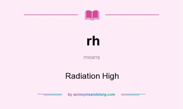 What does rh mean? It stands for Radiation High