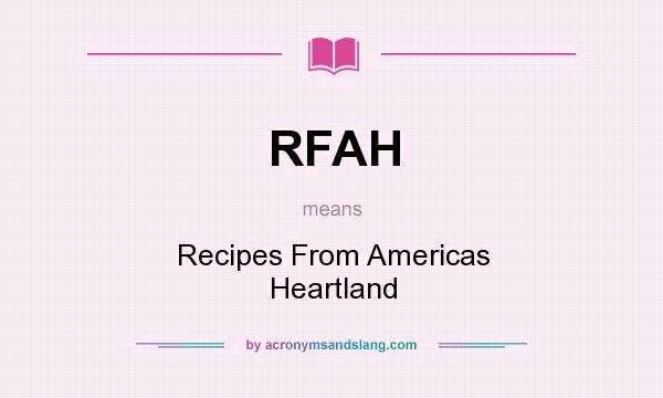 What does RFAH mean? It stands for Recipes From Americas Heartland