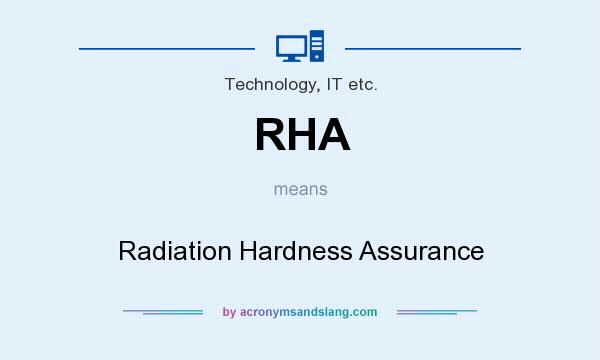 What does RHA mean? It stands for Radiation Hardness Assurance