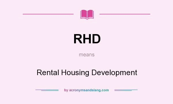 What does RHD mean? It stands for Rental Housing Development