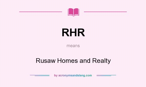 What does RHR mean? It stands for Rusaw Homes and Realty