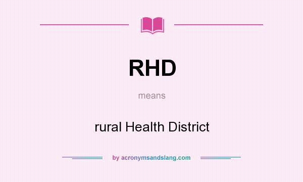 What does RHD mean? It stands for rural Health District