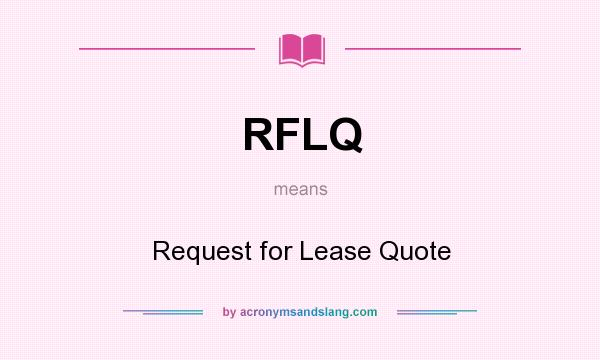 What does RFLQ mean? It stands for Request for Lease Quote