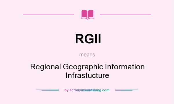 What does RGII mean? It stands for Regional Geographic Information Infrastucture