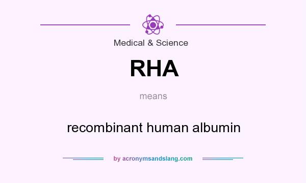 What does RHA mean? It stands for recombinant human albumin