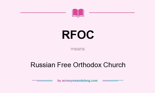 What does RFOC mean? It stands for Russian Free Orthodox Church