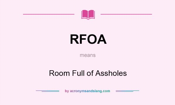 What does RFOA mean? It stands for Room Full of Assholes