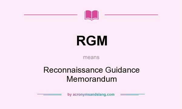 What does RGM mean? It stands for Reconnaissance Guidance Memorandum