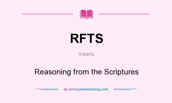 What does RFTS mean? It stands for Reasoning from the Scriptures