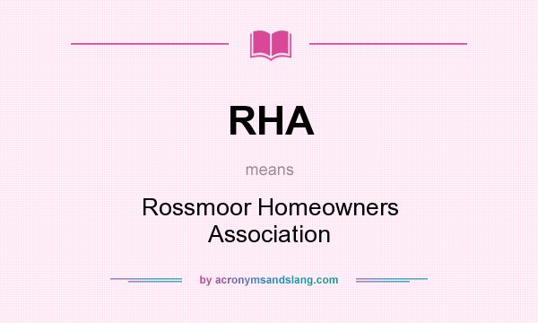 What does RHA mean? It stands for Rossmoor Homeowners Association