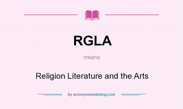 What does RGLA mean? It stands for Religion Literature and the Arts