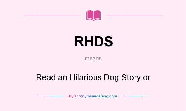 What does RHDS mean? It stands for Read an Hilarious Dog Story or