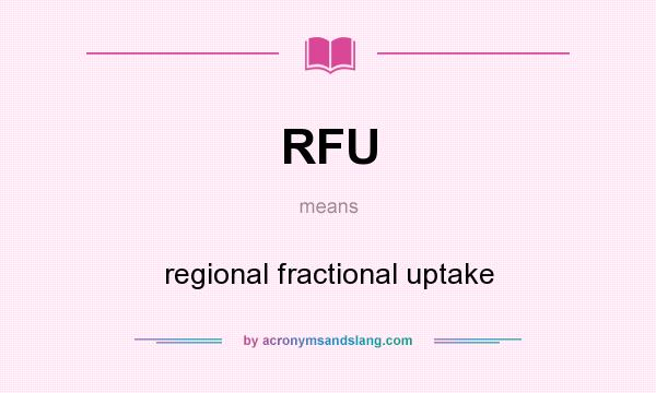 What does RFU mean? It stands for regional fractional uptake