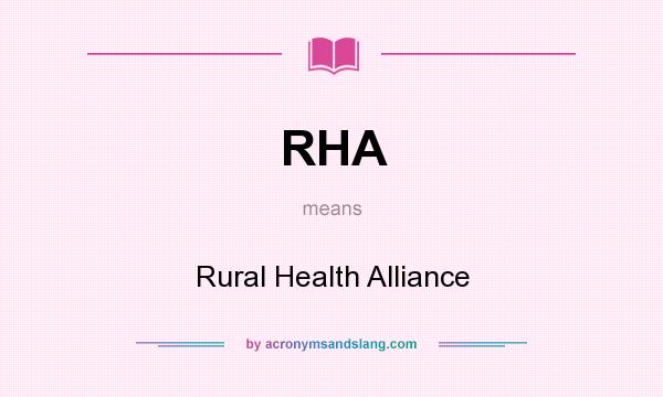 What does RHA mean? It stands for Rural Health Alliance