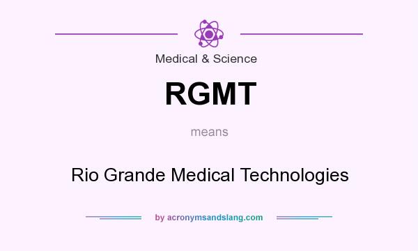 What does RGMT mean? It stands for Rio Grande Medical Technologies