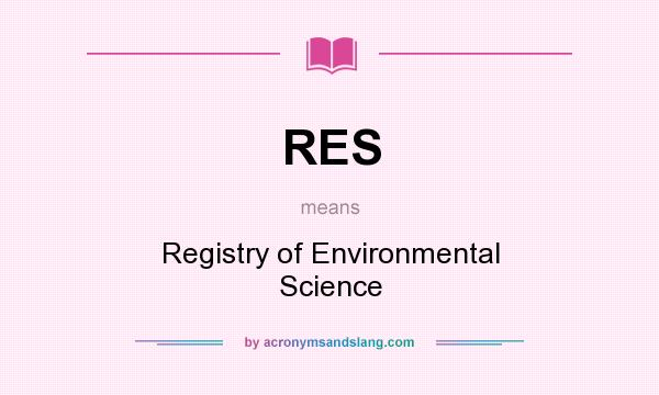 What does RES mean? It stands for Registry of Environmental Science