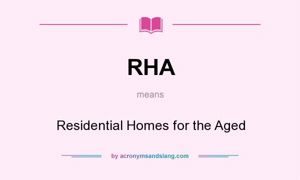 What does RHA mean? It stands for Residential Homes for the Aged