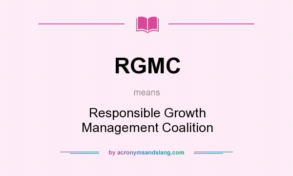What does RGMC mean? It stands for Responsible Growth Management Coalition
