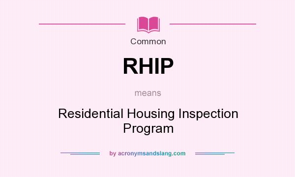 What does RHIP mean? It stands for Residential Housing Inspection Program