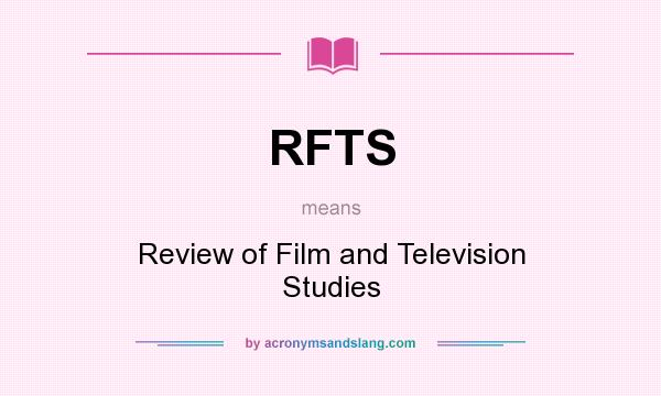 What does RFTS mean? It stands for Review of Film and Television Studies