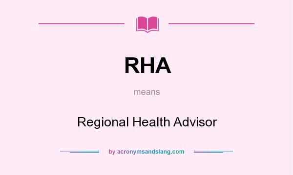 What does RHA mean? It stands for Regional Health Advisor
